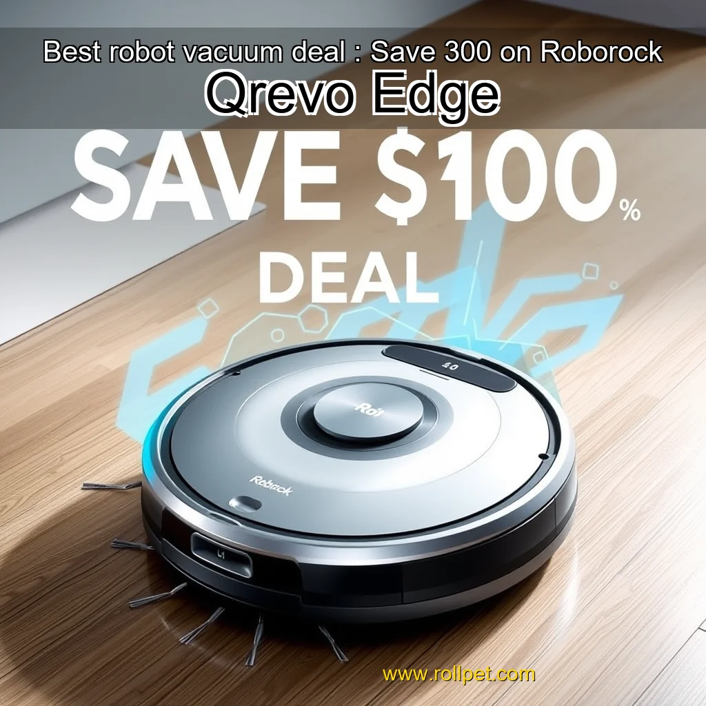 You are currently viewing Best robot vacuum deal : Save 300 on Roborock Qrevo Edge
