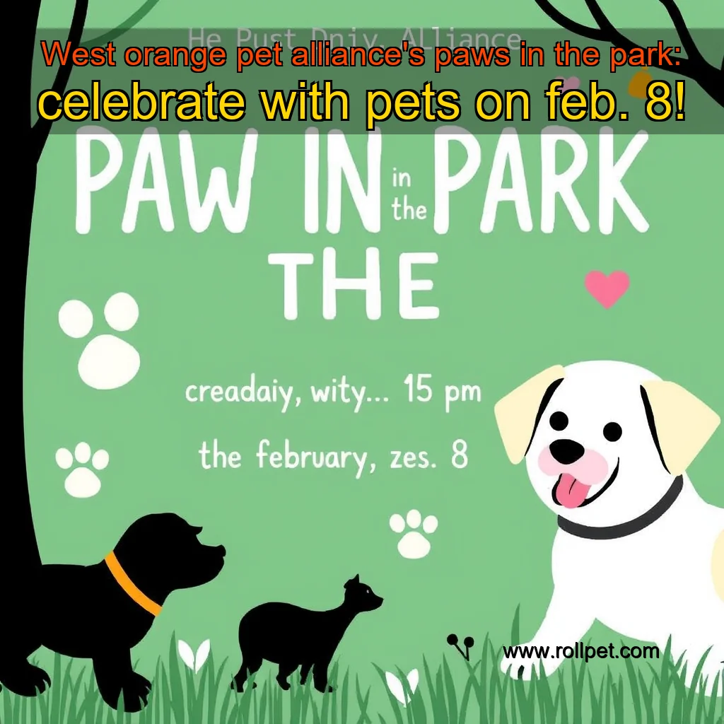 You are currently viewing West orange pet alliance’s paws in the park: celebrate with pets on feb. 8!