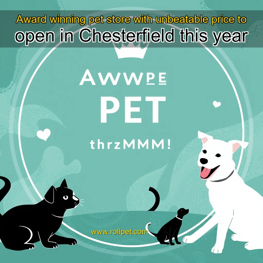 You are currently viewing Award  winning pet store with unbeatable price to open in Chesterfield this year