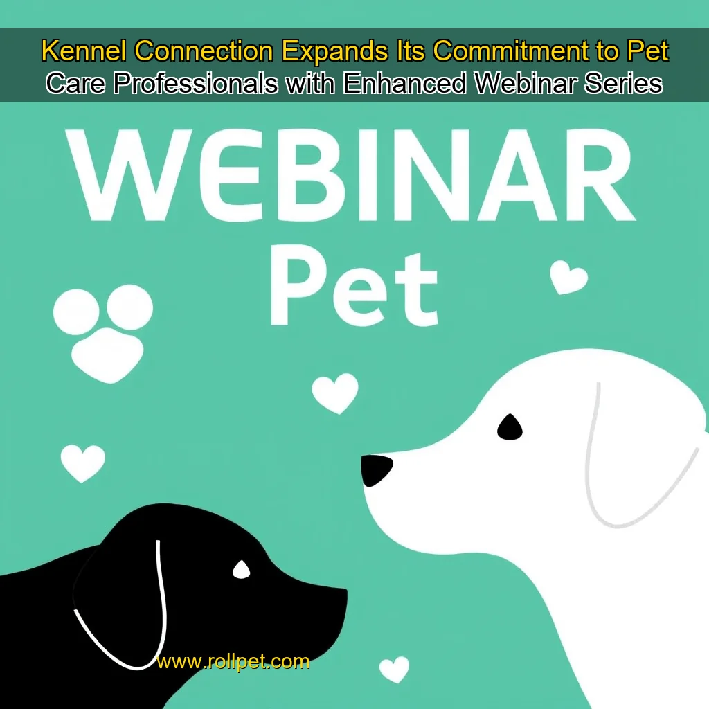 You are currently viewing Kennel Connection Expands Its Commitment to Pet Care Professionals with Enhanced Webinar Series
