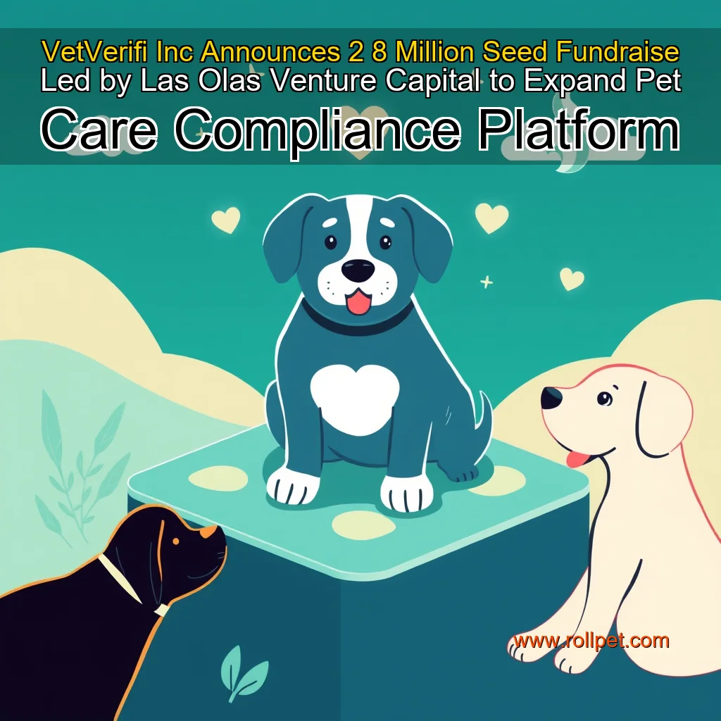 You are currently viewing VetVerifi Inc  Announces 2  8 Million Seed Fundraise Led by Las Olas Venture Capital to Expand Pet Care Compliance Platform