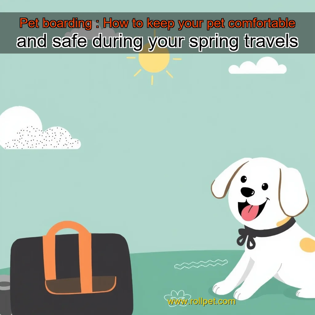 You are currently viewing Pet boarding : How to keep your pet comfortable and safe during your spring travels
