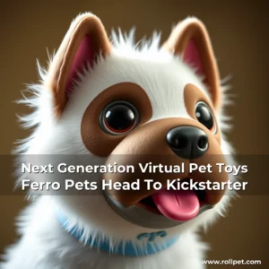 Read more about the article Next  Generation Virtual Pet Toys Ferro Pets Head To Kickstarter
