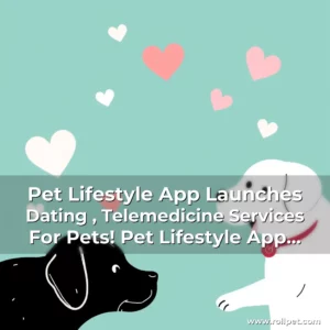 Read more about the article Pet Lifestyle App Launches Dating , Telemedicine Services For Pets! Pet Lifestyle App Launches Dating, Telemedicine Services For Pets!