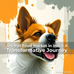 Artistic representation for The Pet Food Market in India: A Transformative Journey