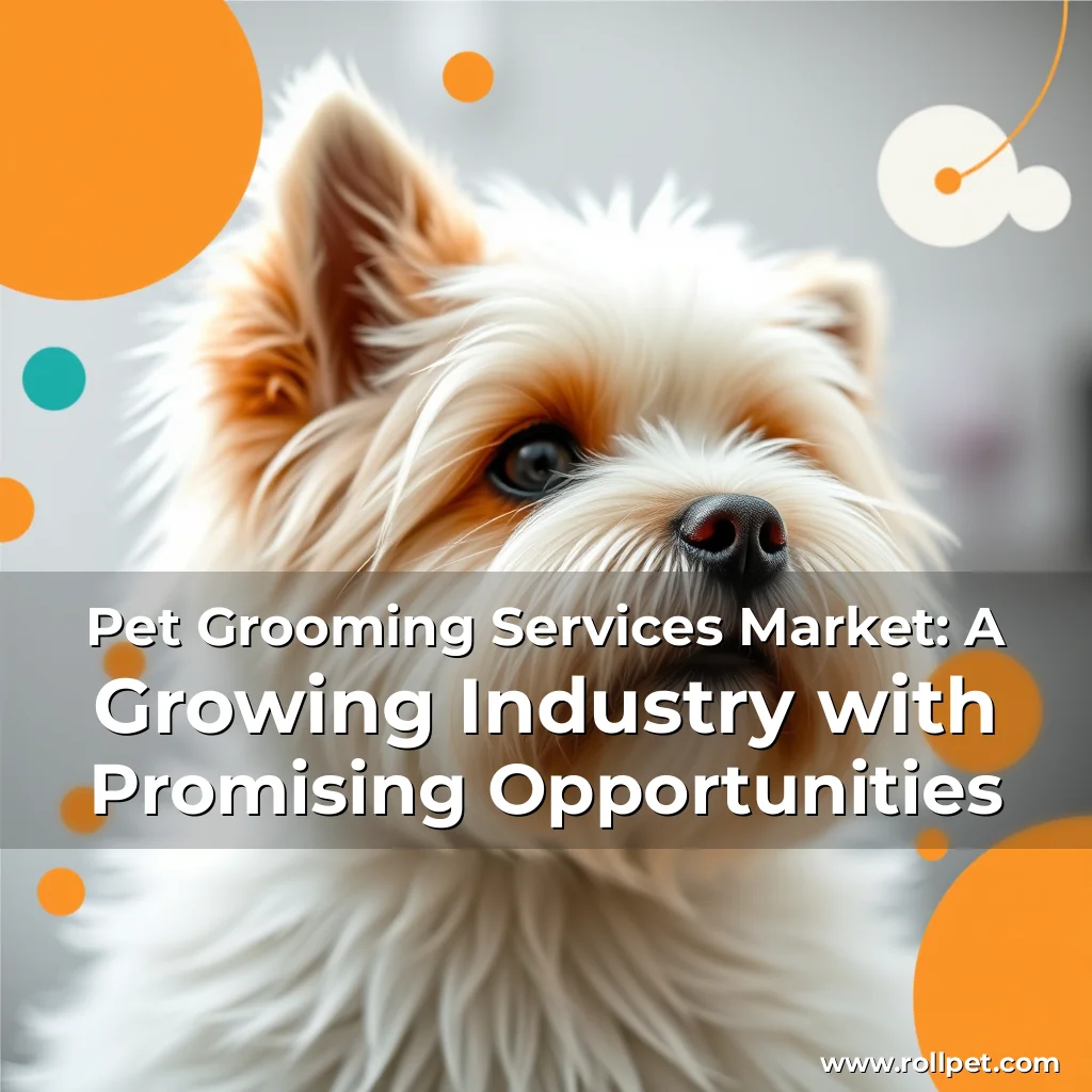 You are currently viewing Pet Grooming Services Market: A Growing Industry with Promising Opportunities