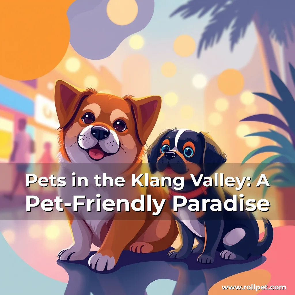 You are currently viewing Pets in the Klang Valley: A Pet-Friendly Paradise