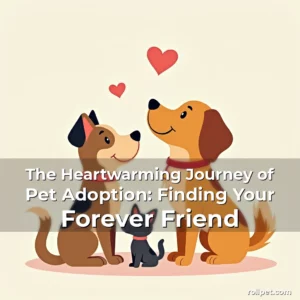 Artistic representation for The Heartwarming Journey of Pet Adoption: Finding Your Forever Friend