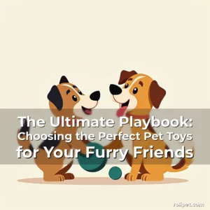 Read more about the article The Ultimate Playbook: Choosing the Perfect Pet Toys for Your Furry Friends